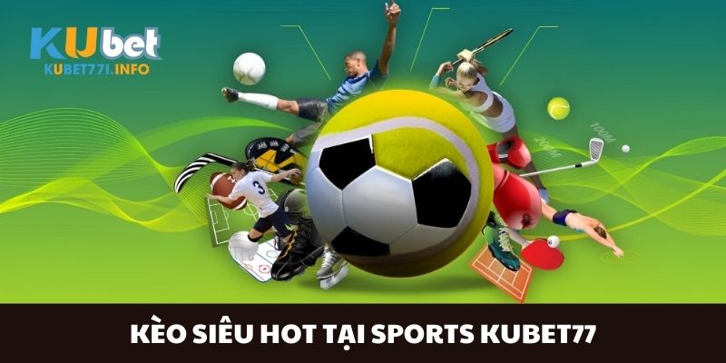 cac-keo-sieu-hot-tai-sanh-sports-kubet77